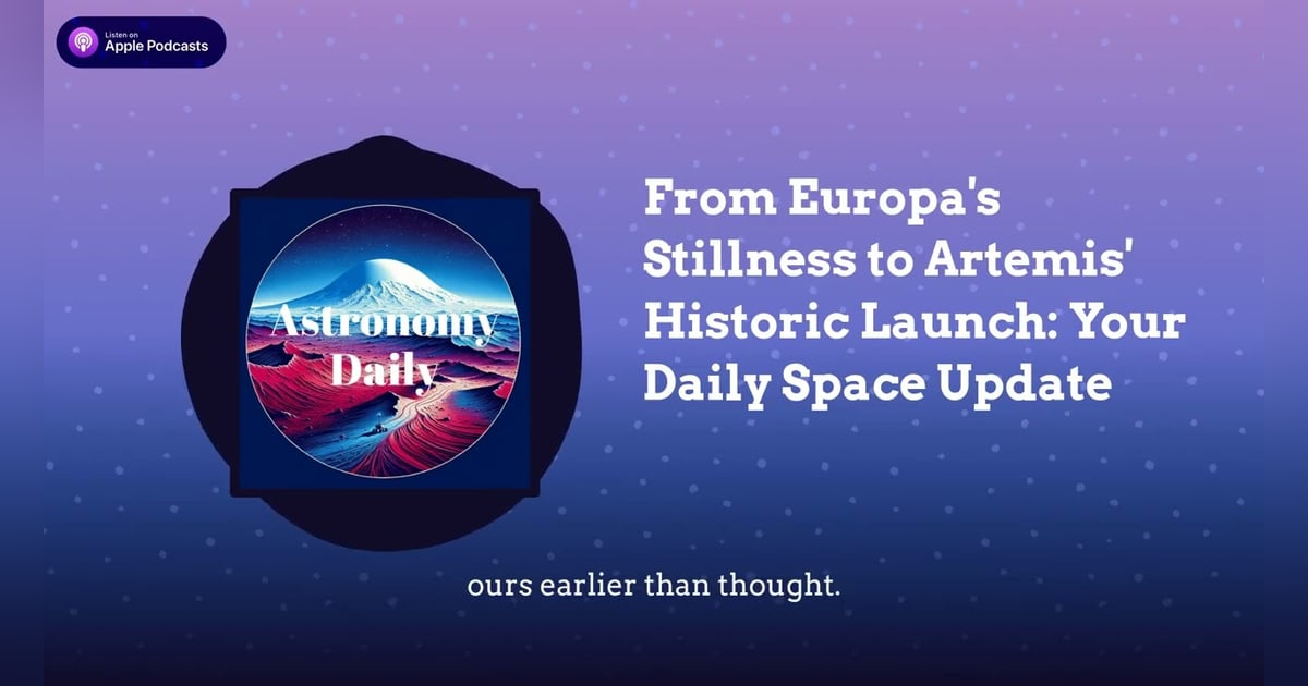 From Europa’s Stillness to Artemis’ Historic Launch: Your Daily Space Update From Europa’s Stillness to Artemis’ Historic Launch: Your Daily Space Update