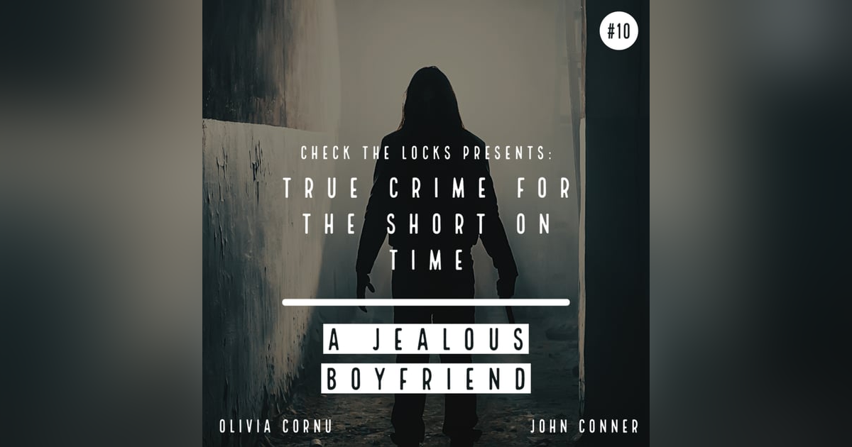 True Crime for the Short on Time #10: A Jealous Boyfriend True Crime for the Short on Time #10: A Jealous Boyfriend