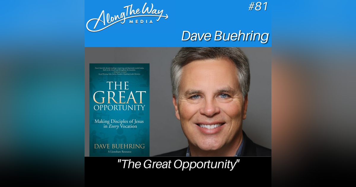 “The Great Opportunity” - Dave Buehring AlongTheWay 81 “The Great Opportunity” - Dave Buehring AlongTheWay 81