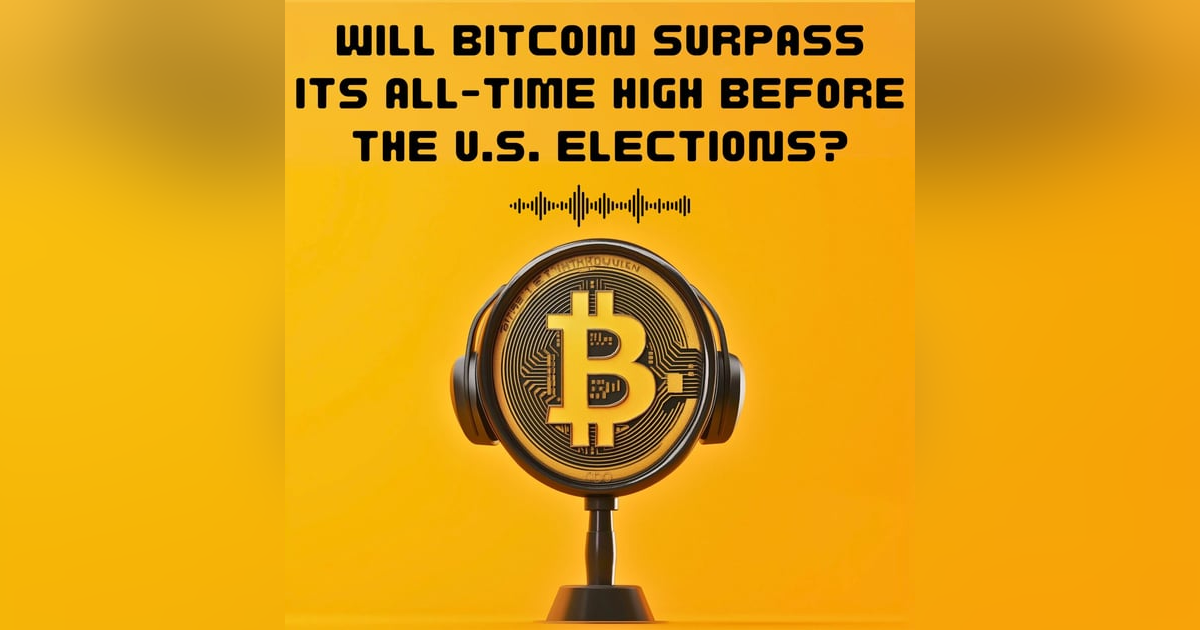 #21. WILL BITCOIN SURPASS ITS ALL-TIME HIGH BEFORE THE U.S. ELECTIONS? #21. WILL BITCOIN SURPASS ITS ALL-TIME HIGH BEFORE THE U.S. ELECTIONS?