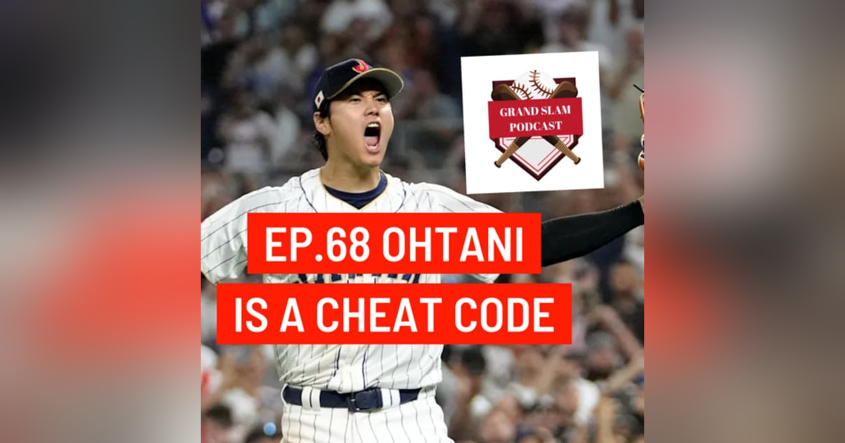 The Grand Slam Podcast Ep.68- Ohtani is a cheat code The Grand Slam Podcast Ep.68- Ohtani is a cheat code