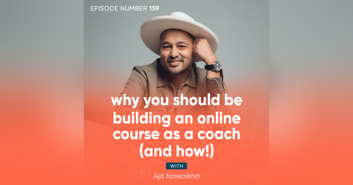 159. Why You Should Be Building an Online Course as a Coach (And How!) 159. Why You Should Be Building an Online Course as a Coach (And How!)