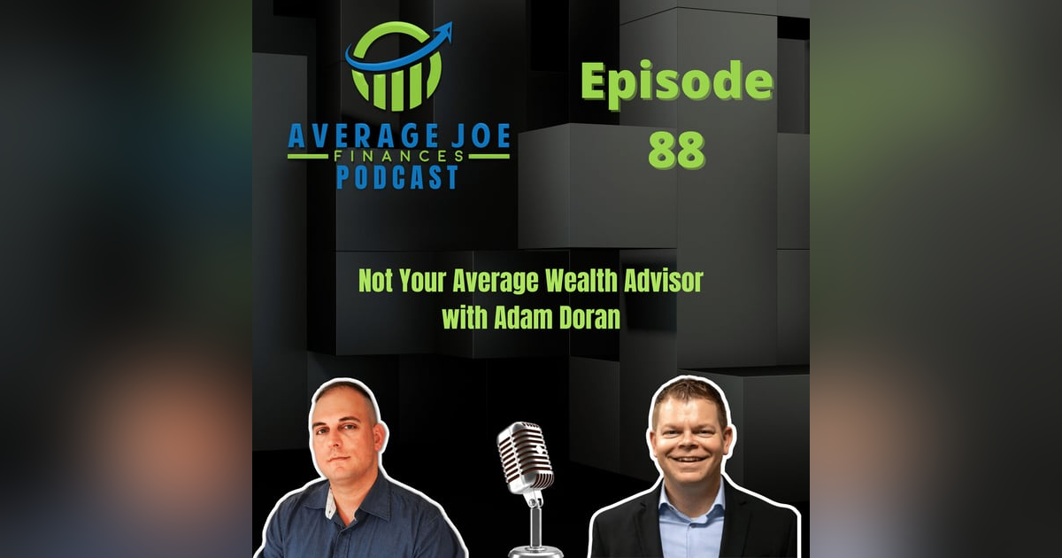 88. Not Your Average Wealth Advisor with Adam Doran 88. Not Your Average Wealth Advisor with Adam Doran