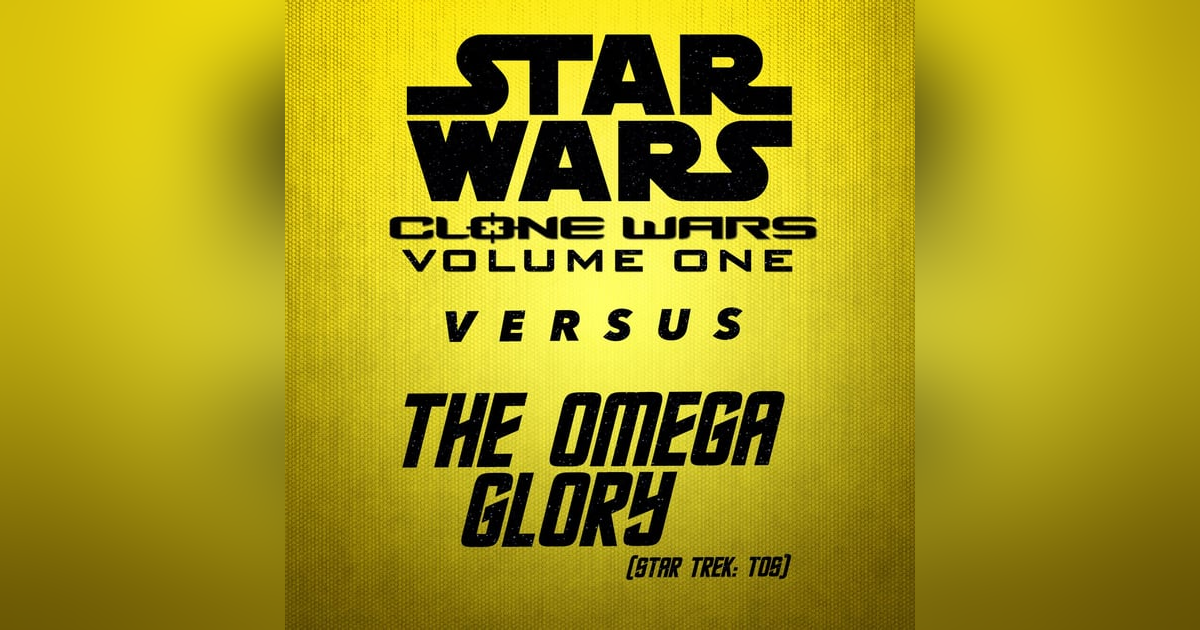 Clone Wars Volume 1 vs. The Omega Glory Clone Wars Volume 1 vs. The Omega Glory