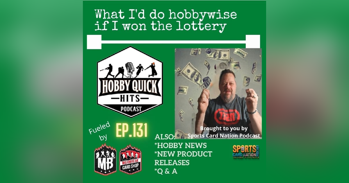 Hobby Quick Hits Ep.131 What I'd do hobbywise if I won the lottery?? Hobby Quick Hits Ep.131 What I'd do hobbywise if I won the lottery??