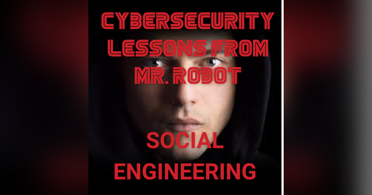 Social Engineering Attacks: Lessons from Mr. Robot Episode 3 Social Engineering Attacks: Lessons from Mr. Robot Episode 3