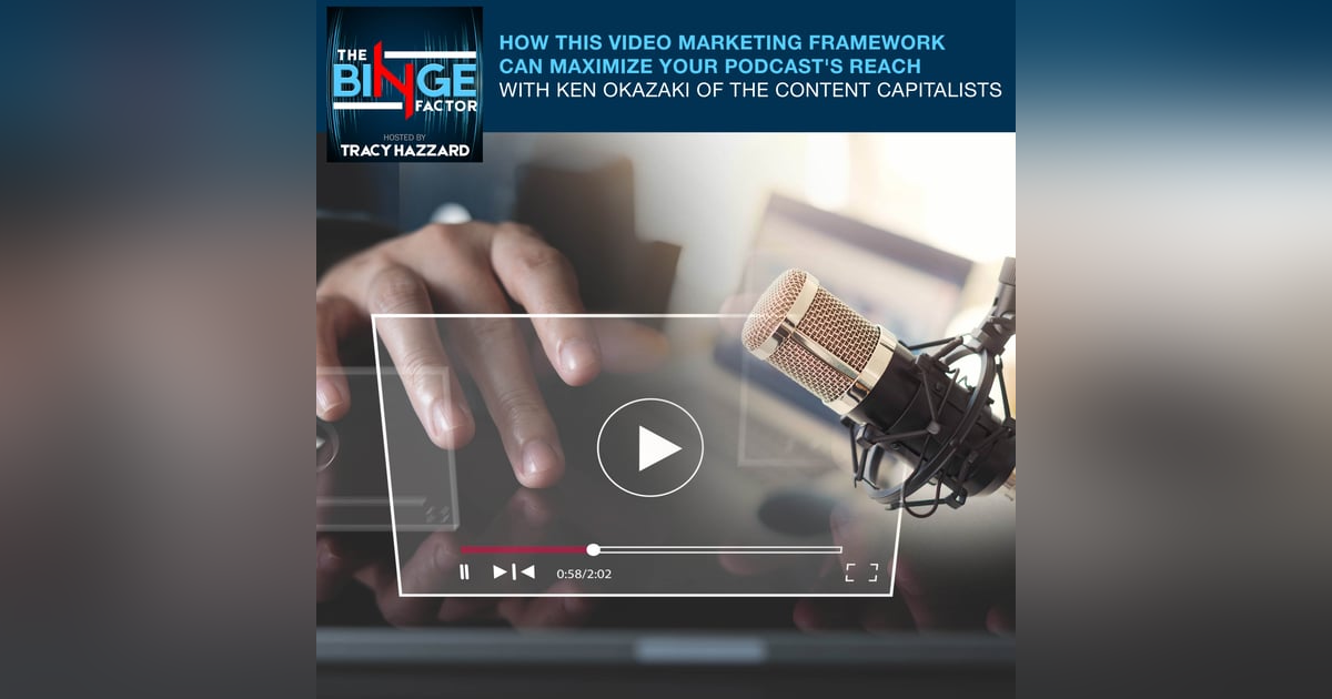 How This Video Marketing Framework Can Maximize Your Podcast's Reach With Ken Okazaki Of The Content Capitalists How This Video Marketing Framework Can Maximize Your Podcast's Reach With Ken Okazaki Of The Content Capitalists