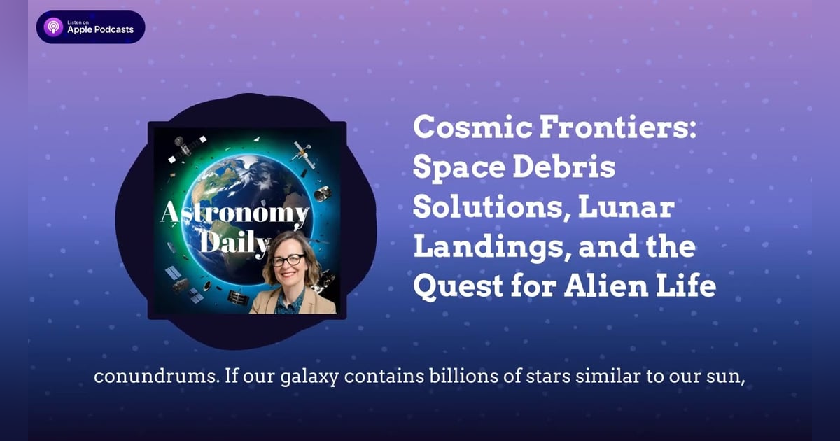 Cosmic Frontiers: Space Debris Solutions, Lunar Landings, and the Quest for Alien Life Cosmic Frontiers: Space Debris Solutions, Lunar Landings, and the Quest for Alien Life