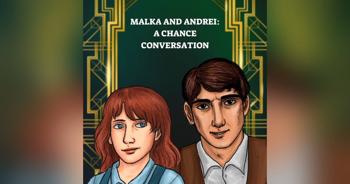EP 63: Malka and Andrei Roleplay Between Tete and Fortunus - A Chance Conversation EP 63: Malka and Andrei Roleplay Between Tete and Fortunus - A Chance Conversation