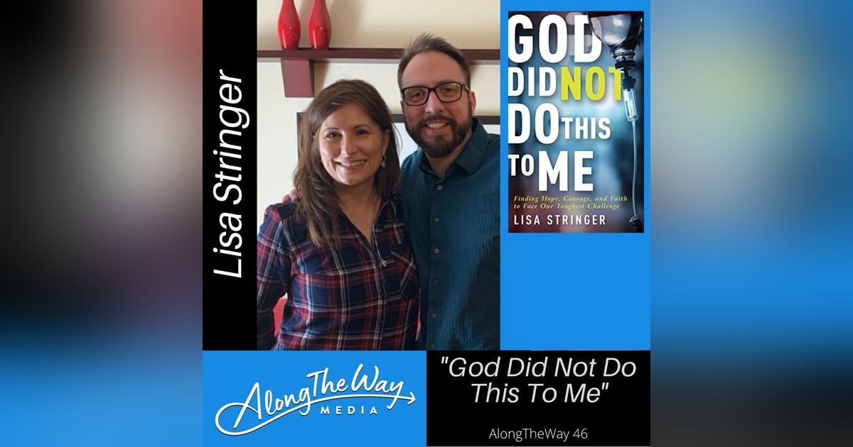God Did Not Do This To Me - Lisa Stringer AlongTheWay 46 God Did Not Do This To Me - Lisa Stringer AlongTheWay 46