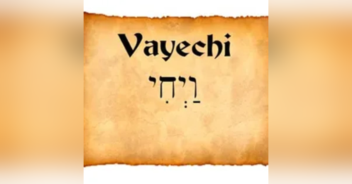 Vayechi: Gen 47:28-50:26 Vayechi: Gen 47:28-50:26