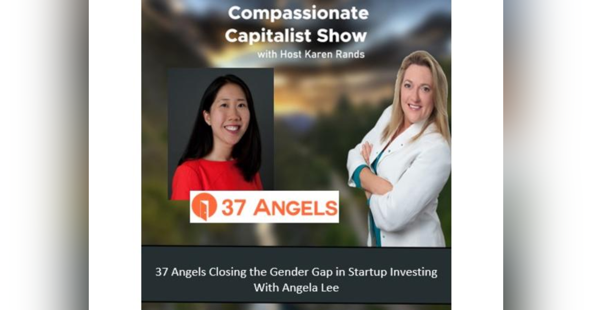 37 Angels Closing the Gender Gap in Startup Investing - Compassionate Capitalist Angel Lee 37 Angels Closing the Gender Gap in Startup Investing - Compassionate Capitalist Angel Lee