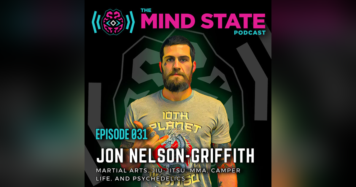 031 - Jon Nelson-Griffith on Martial Arts, Jiu-jitsu, MMA, Camper Life, and Psychedelics 031 - Jon Nelson-Griffith on Martial Arts, Jiu-jitsu, MMA, Camper Life, and Psychedelics