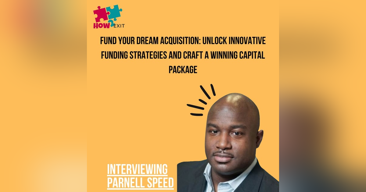 E205: Raising Capital for Acquisitions: Funding Sources to Finance Your Dream Deal w/ Parnell Speed E205: Raising Capital for Acquisitions: Funding Sources to Finance Your Dream Deal w/ Parnell Speed