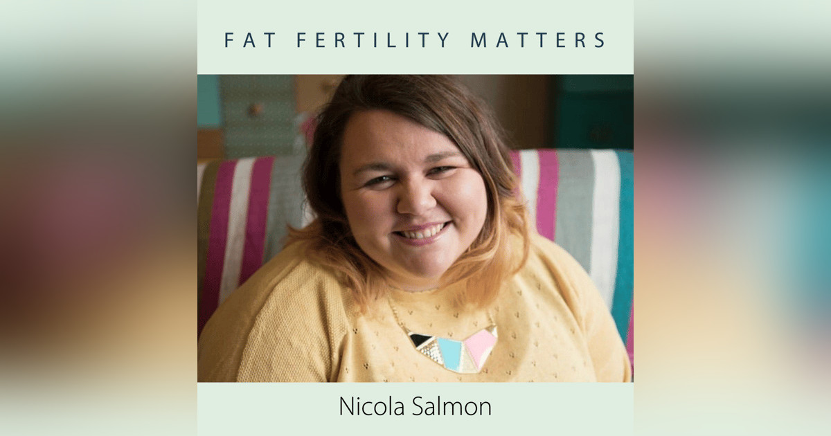 Fat Fertility Matters with Nicola Salmon Fat Fertility Matters with Nicola Salmon