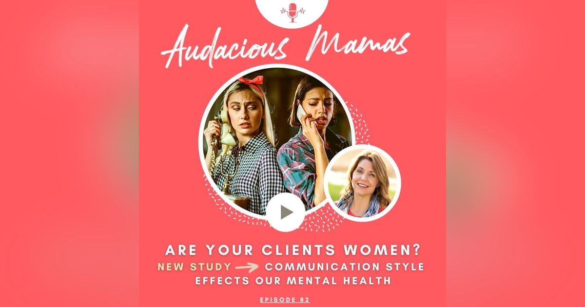 Are your clients women? New research study - communication style effects our mental health Ep. 82 Are your clients women? New research study - communication style effects our mental health Ep. 82
