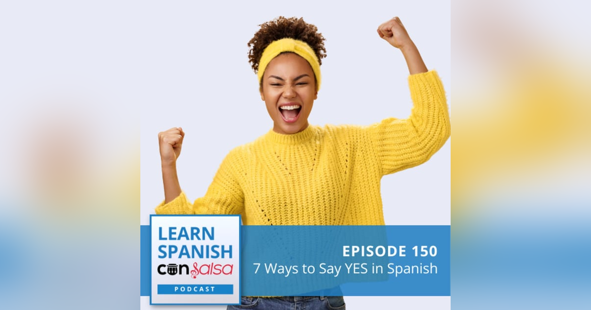 7 Ways to Say YES in Spanish ♫ 150 7 Ways to Say YES in Spanish ♫ 150