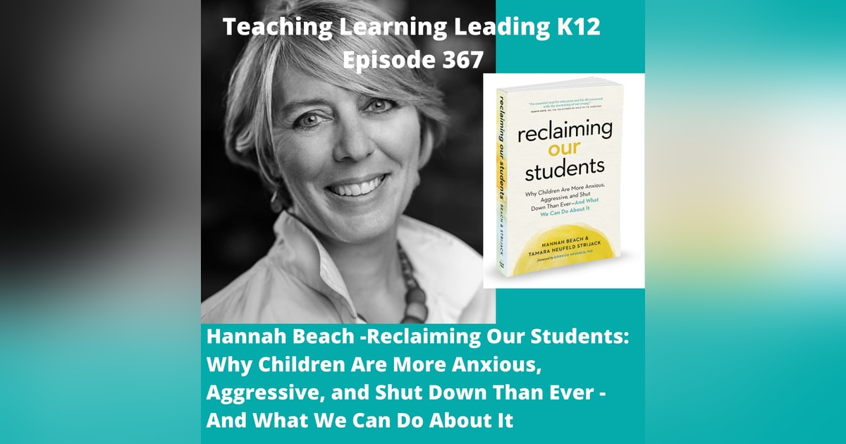 Hannah Beach - Reclaiming Our Students: Why Children Are More Anxious, Aggressive, and Shut Down Than Ever - And what We Can Do About It - 367 Hannah Beach - Reclaiming Our Students: Why Children Are More Anxious, Aggressive, and Shut Down Than Ever - And what We Can Do About It - 367