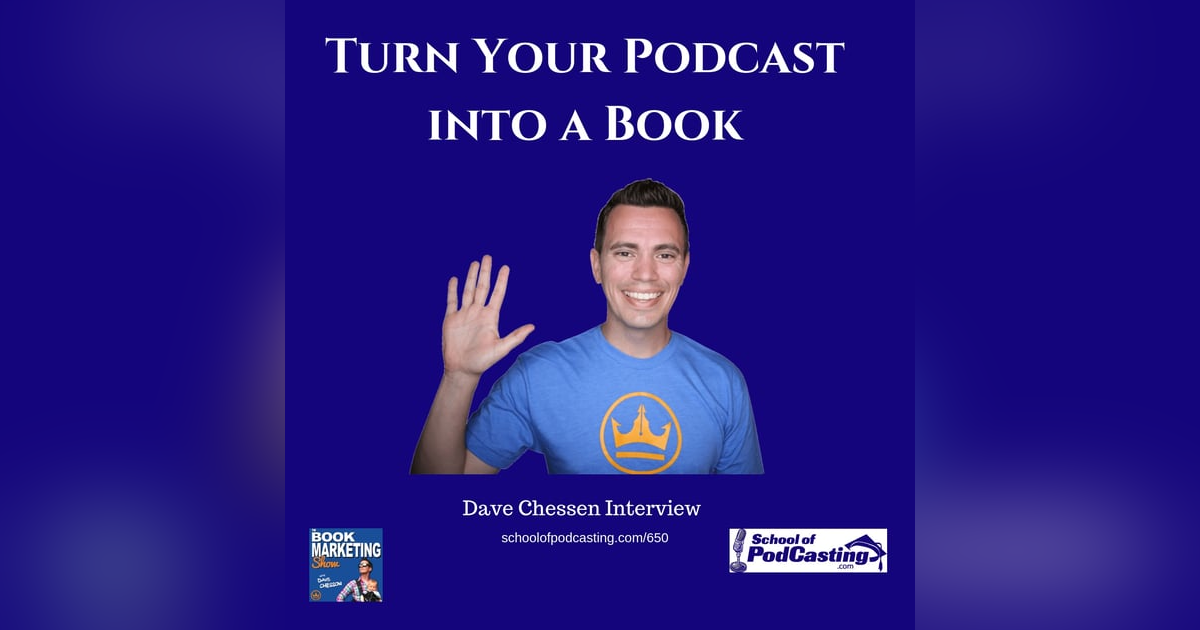 Turn Your Podcast Into a Book with Dave Chessen Turn Your Podcast Into a Book with Dave Chessen