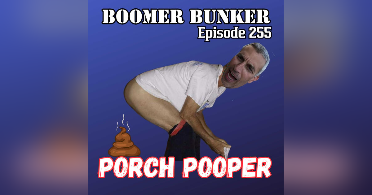 Porch Pooper | Episode 255 Porch Pooper | Episode 255