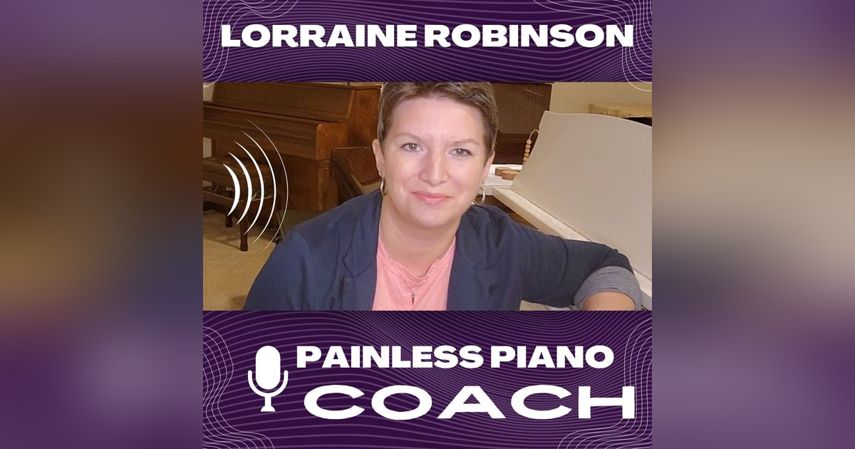 The Painless Piano Coach with Lorraine Robinson The Painless Piano Coach with Lorraine Robinson