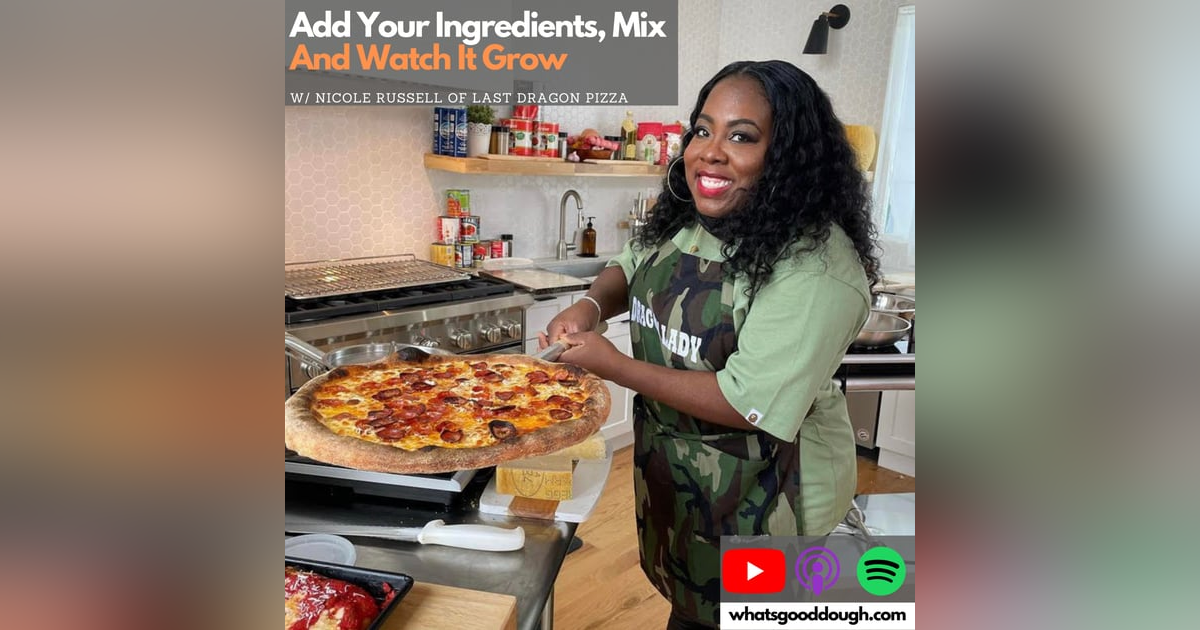 Add Your Ingredients, Mix, and Watch It Grow with Nicole Russell of Last Dragon Pizza & Pizza Wars Add Your Ingredients, Mix, and Watch It Grow with Nicole Russell of Last Dragon Pizza & Pizza Wars