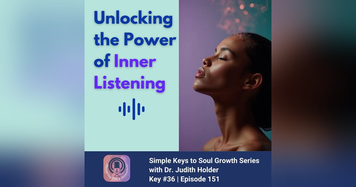 Simple Keys to Soul Progress Series: #36 – Unlocking the Power of Inner Listening with Dr. Judith Simple Keys to Soul Progress Series: #36 – Unlocking the Power of Inner Listening with Dr. Judith