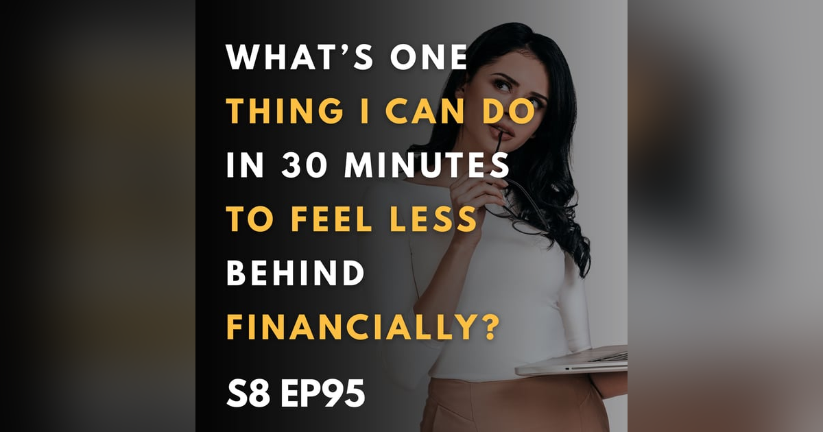 What’s One Thing I Can Do in 30 Minutes to Feel Less Behind Financially? What’s One Thing I Can Do in 30 Minutes to Feel Less Behind Financially?