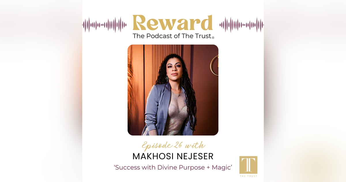 “Success with Divine Purpose + Magic” with Makhosi Nejeser – Reward Podcast Episode 26 “Success with Divine Purpose + Magic” with Makhosi Nejeser – Reward Podcast Episode 26
