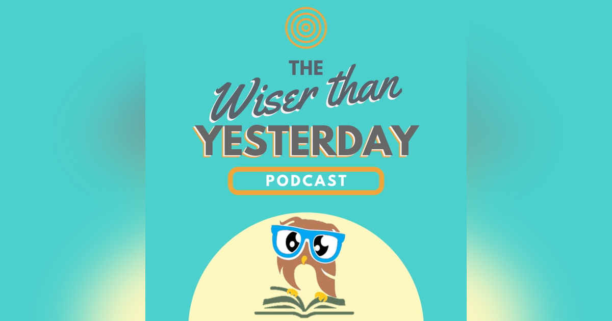 Wiser Than Yesterday Wiser Than Yesterday