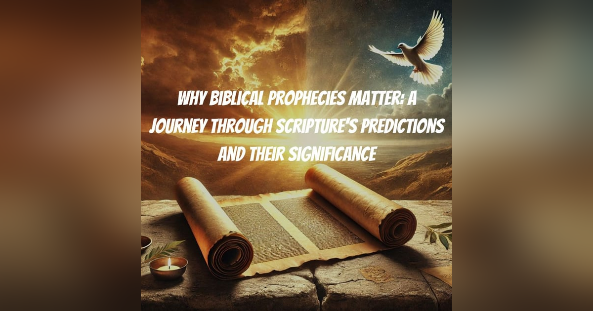 Why Biblical Prophecies Matter: A Journey Through Scripture's Predictions and Their Significance Why Biblical Prophecies Matter: A Journey Through Scripture's Predictions and Their Significance