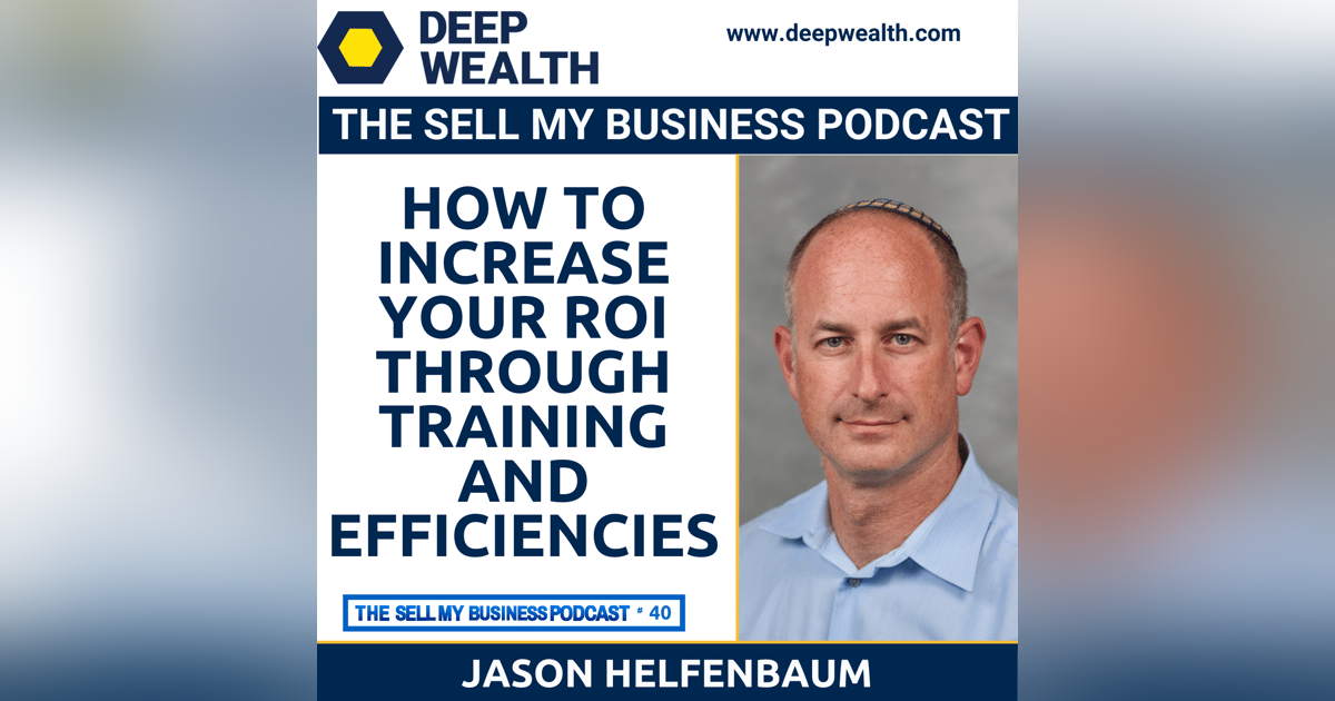 Efficiencies Expert Jason Helfenbaum On How To Increase Your ROI Through Training And Efficiencies (#40) Efficiencies Expert Jason Helfenbaum On How To Increase Your ROI Through Training And Efficiencies (#40)