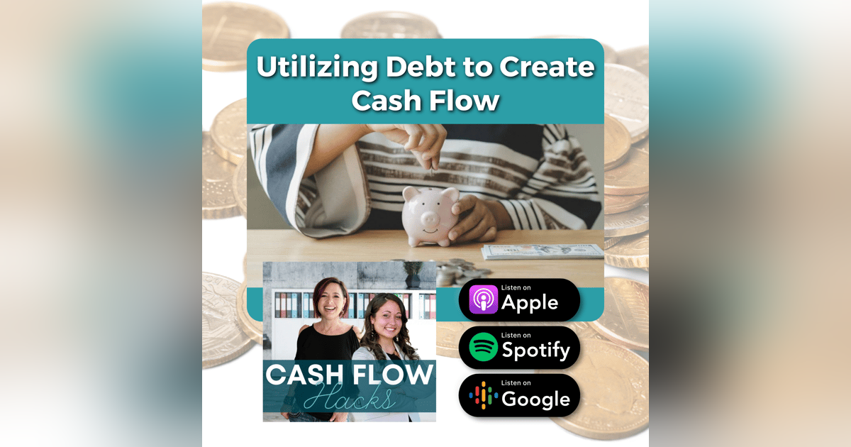 Episode 7: Utilizing Debt To Create Cash Flow Episode 7: Utilizing Debt To Create Cash Flow