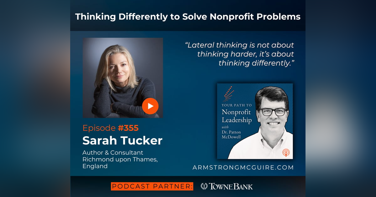 355: Thinking Differently to Solve Nonprofit Problems (Sarah Tucker) 355: Thinking Differently to Solve Nonprofit Problems (Sarah Tucker)