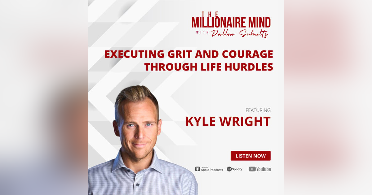 EP34: Executing Grit and Courage Through Life Hurdles With Kyle Wright EP34: Executing Grit and Courage Through Life Hurdles With Kyle Wright