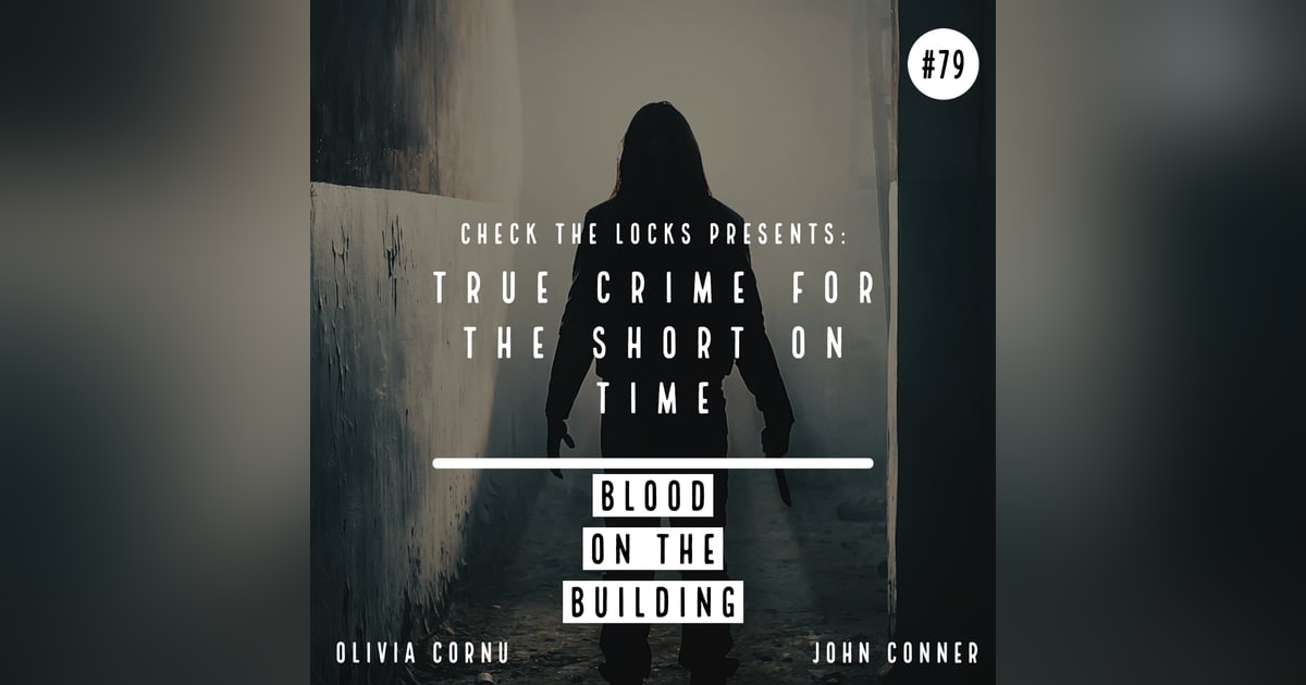 True Crime for the Short on Time: Blood on the Building True Crime for the Short on Time: Blood on the Building