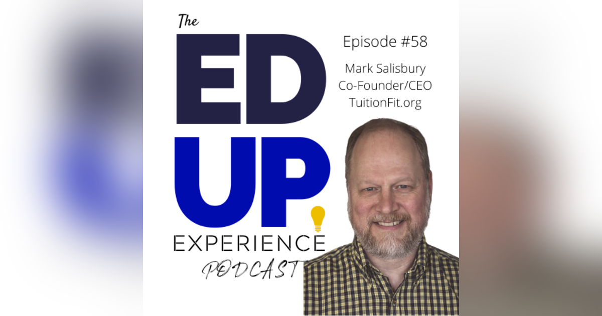 58: Judging Higher Education Value - Is THAT College Worth It? - with Mark Salisbury, Co-Founder/CEO of TuitionFit 58: Judging Higher Education Value - Is THAT College Worth It? - with Mark Salisbury, Co-Founder/CEO of TuitionFit
