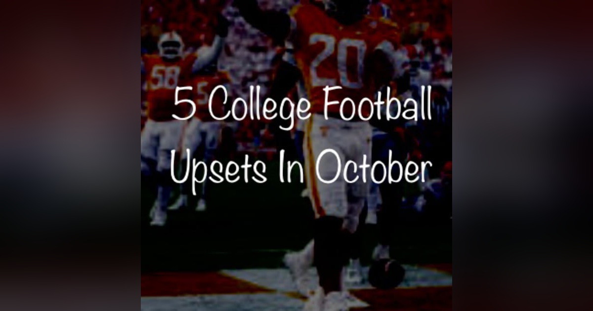 5 College Football Upsets in October Ep: 3.7 5 College Football Upsets in October Ep: 3.7