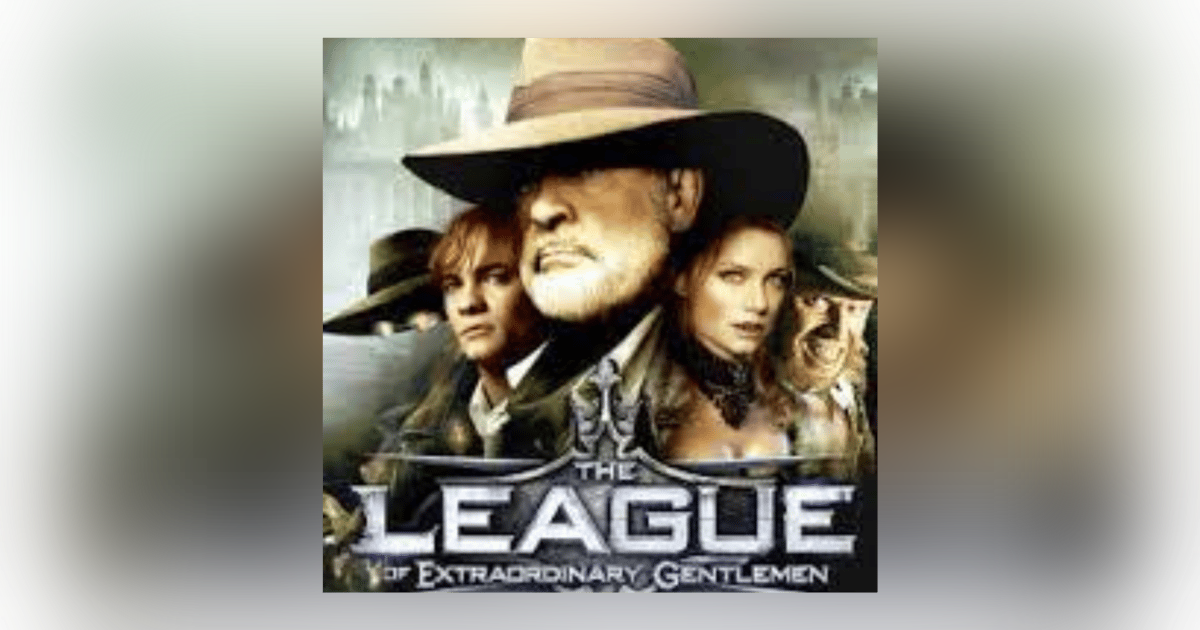 EPISODE 94: THE LEAGUE OF EXTRAORDINARY GENTLEMEN EPISODE 94: THE LEAGUE OF EXTRAORDINARY GENTLEMEN