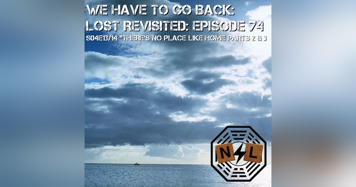 Episode 74: Season 4 Finale S04E13/14 - There's No Place Like Home: Parts 2 & 3 Episode 74: Season 4 Finale S04E13/14 - There's No Place Like Home: Parts 2 & 3