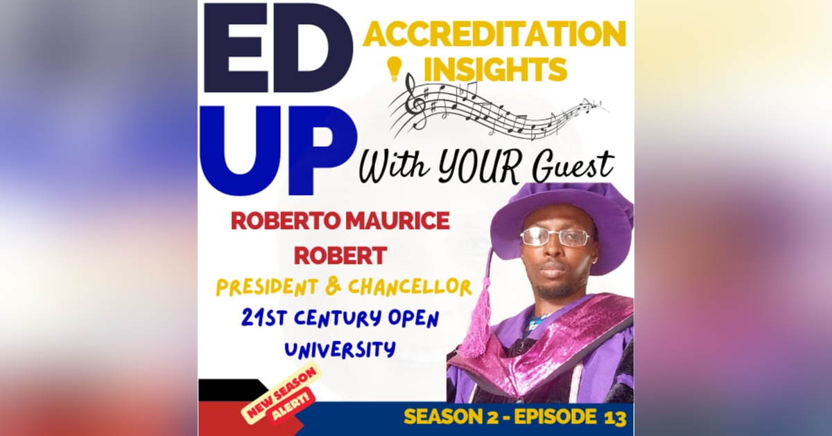 13. Exploring the Depths of Leadership and Accreditation with Dr. Roberto Maurice Robert 13. Exploring the Depths of Leadership and Accreditation with Dr. Roberto Maurice Robert