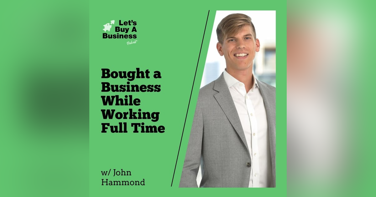 John Hammond Bought a Business While Working Full Time John Hammond Bought a Business While Working Full Time