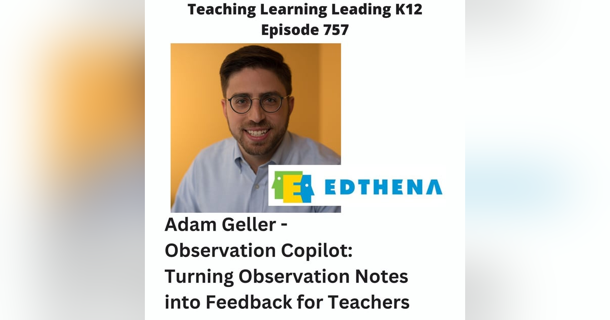 Adam Geller - Observation Copilot: Turning Classroom Observation Notes into Feedback for Teachers - 757 Adam Geller - Observation Copilot: Turning Classroom Observation Notes into Feedback for Teachers - 757