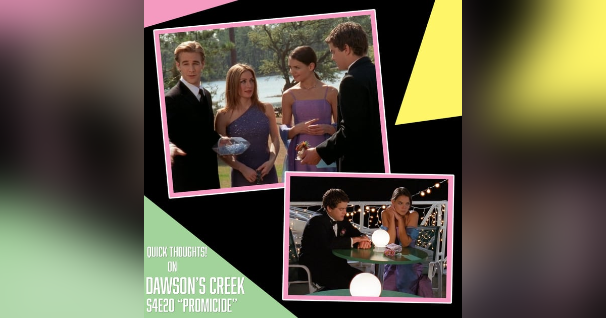 QUICK THOUGHTS on Dawson's Creek: Season 4 Episode 20 - Promicide QUICK THOUGHTS on Dawson's Creek: Season 4 Episode 20 - Promicide