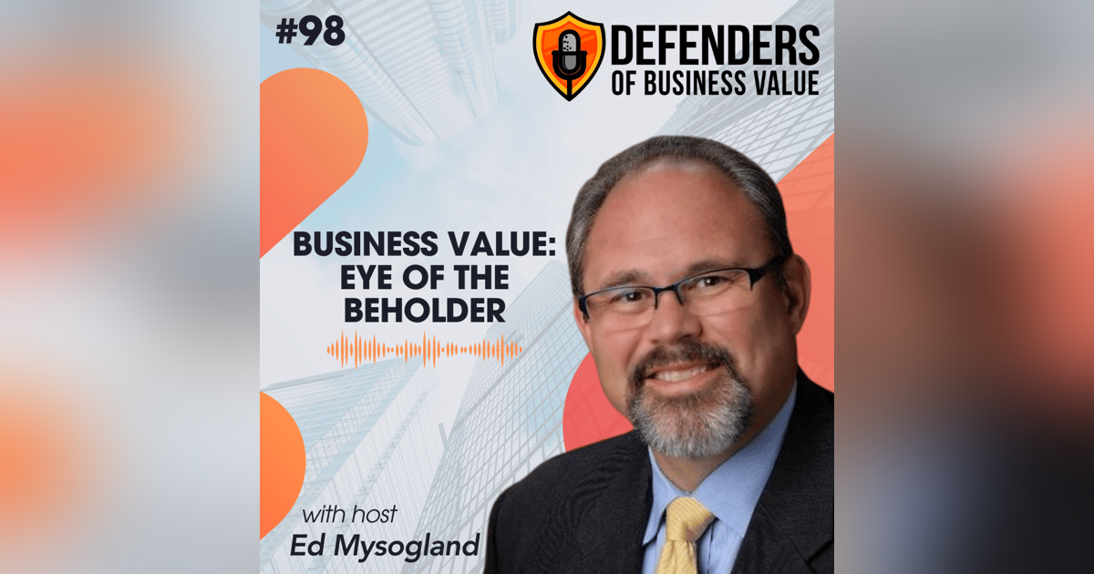 EP 98: Business Value: Eye of the Beholder EP 98: Business Value: Eye of the Beholder