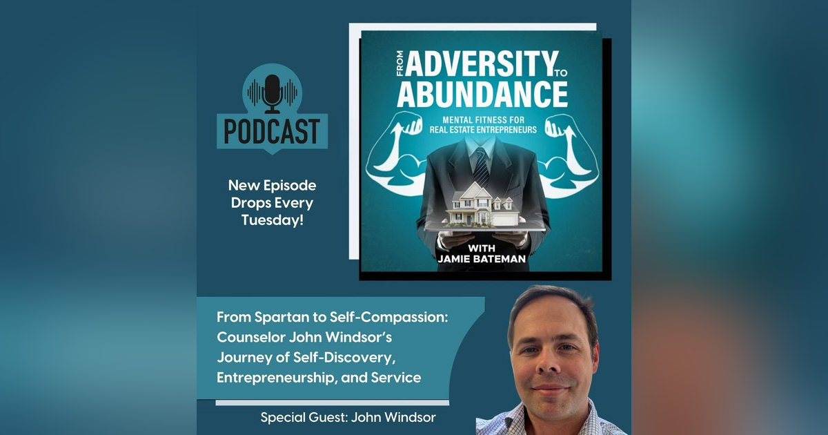 From Spartan to Self-Compassion: Counselor John Windsor’s Journey of Self-Discovery, Entrepreneurship, and Service From Spartan to Self-Compassion: Counselor John Windsor’s Journey of Self-Discovery, Entrepreneurship, and Service
