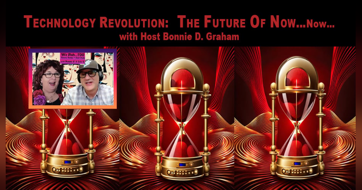 Technology Revolution Special– We Dish: TOO Saucy Dame + Cool Dude with Bonnie D. + Eric S. – LIVE! Technology Revolution Special– We Dish: TOO Saucy Dame + Cool Dude with Bonnie D. + Eric S. – LIVE!