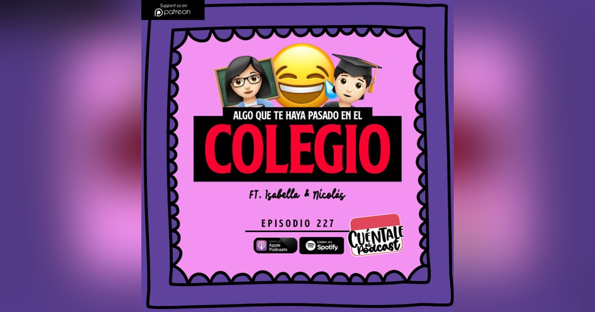 227. Algo que te haya pasado en el COLEGIO (Ft. Isabella & Nicolás) 227. Algo que te haya pasado en el COLEGIO (Ft. Isabella & Nicolás)