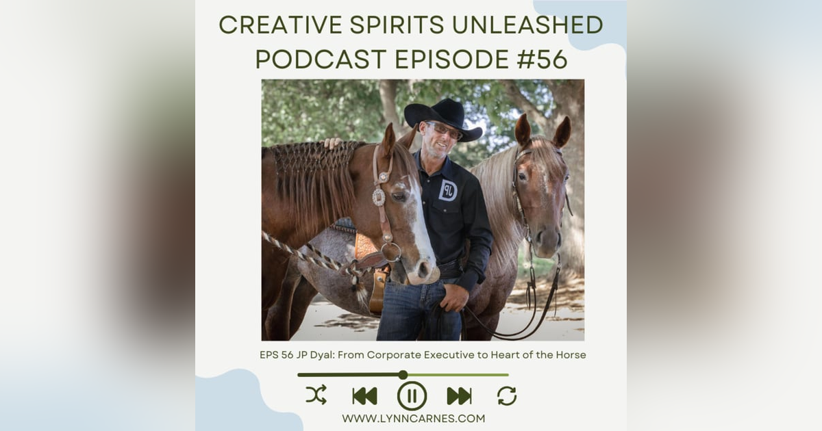 #56 JP Dyal: From Corporate Executive to Heart of the Horse #56 JP Dyal: From Corporate Executive to Heart of the Horse