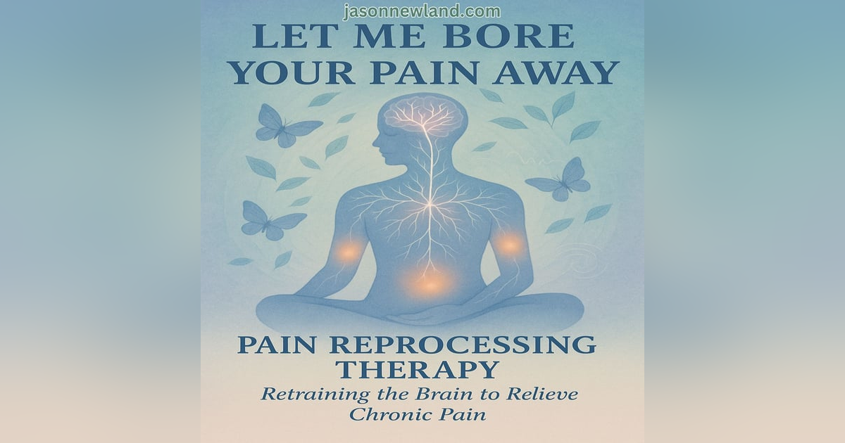 (no music) Pain Reprocessing Therapy (RPT) | Let me bore your pain away #27 | Jason Newland | 24th April 2025 (no music) Pain Reprocessing Therapy (RPT) | Let me bore your pain away #27 | Jason Newland | 24th April 2025